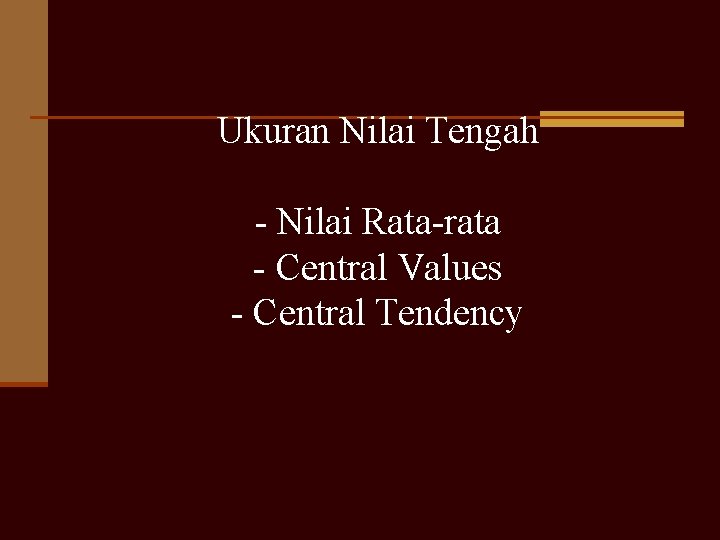 Ukuran Nilai Tengah - Nilai Rata-rata - Central Values - Central Tendency 