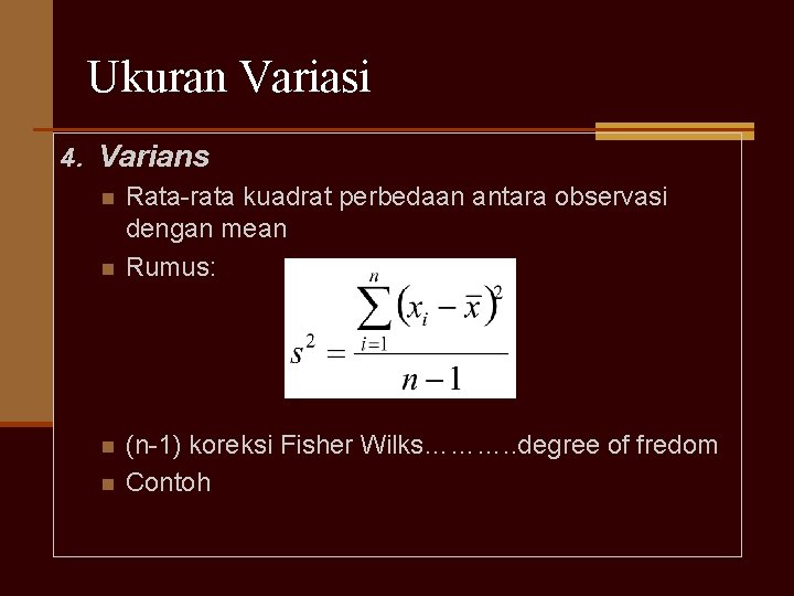 Ukuran Variasi 4. Varians n Rata-rata kuadrat perbedaan antara observasi dengan mean n Rumus: