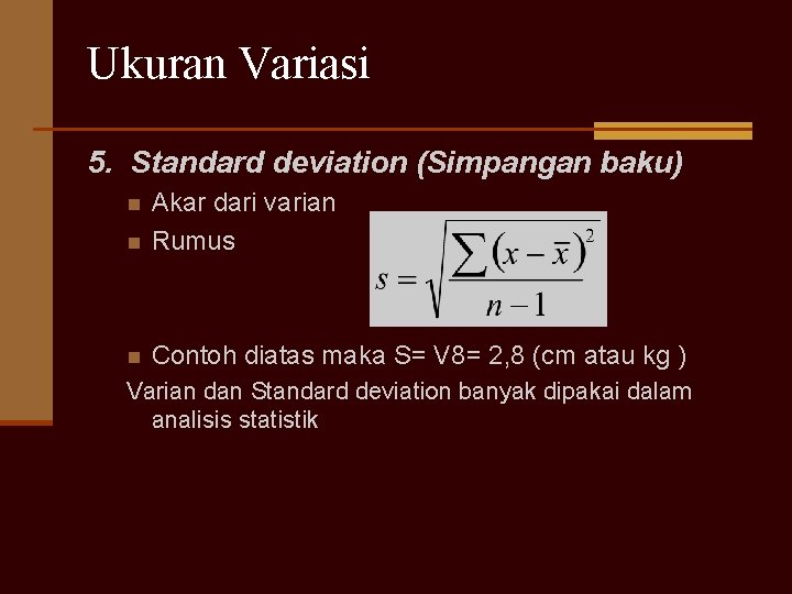 Ukuran Variasi 5. Standard deviation (Simpangan baku) n Akar dari varian Rumus n Contoh