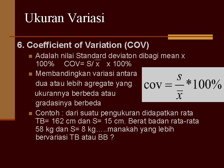 Ukuran Variasi 6. Coefficient of Variation (COV) Adalah nilai Standard deviaton dibagi mean x