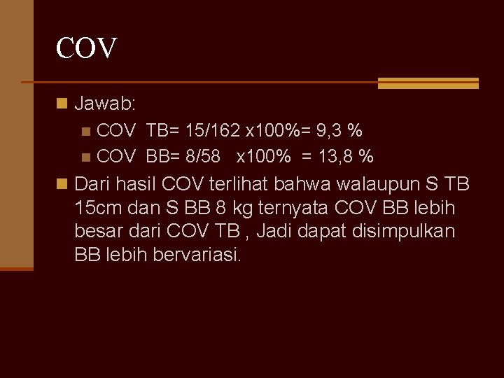 COV n Jawab: n COV TB= 15/162 x 100%= 9, 3 % n COV