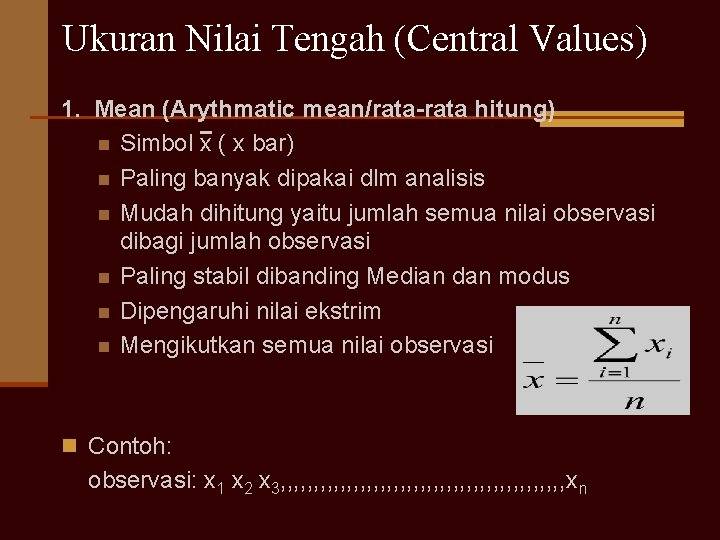 Ukuran Nilai Tengah (Central Values) 1. Mean (Arythmatic mean/rata-rata hitung) n Simbol x (