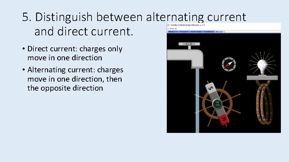 5. Distinguish between alternating current and direct current. • Direct current: charges only move