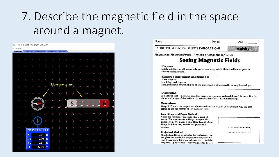 7. Describe the magnetic field in the space around a magnet. 
