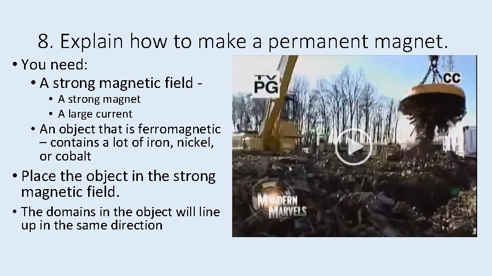 8. Explain how to make a permanent magnet. • You need: • A strong