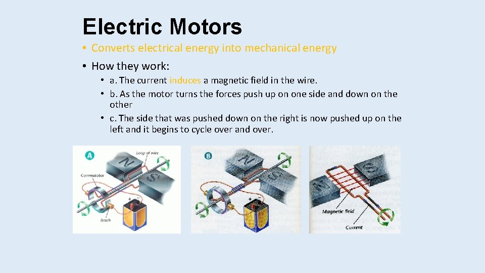 Electric Motors • Converts electrical energy into mechanical energy • How they work: •