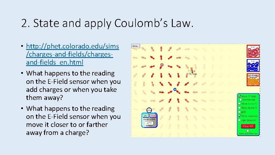 2. State and apply Coulomb’s Law. • http: //phet. colorado. edu/sims /charges-and-fields/chargesand-fields_en. html •