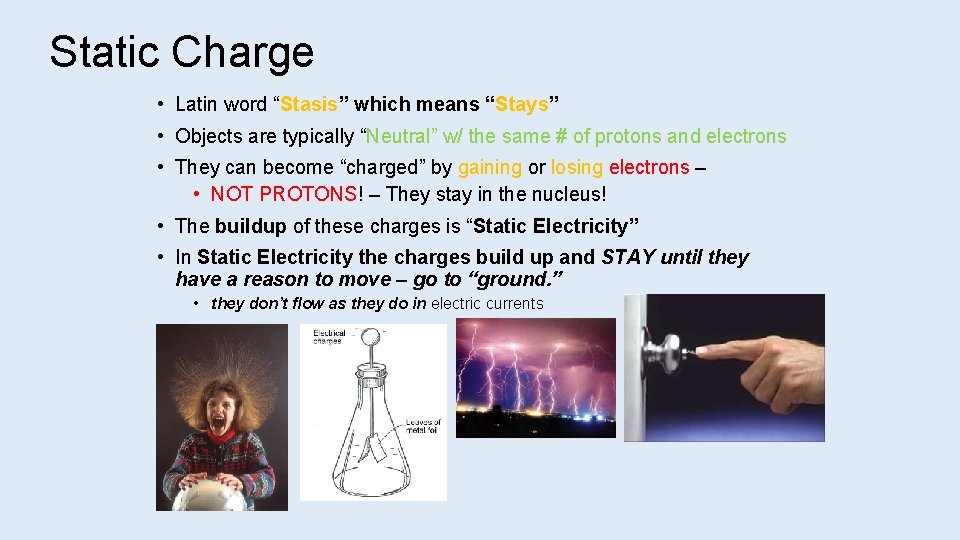 Static Charge • Latin word “Stasis” which means “Stays” • Objects are typically “Neutral”