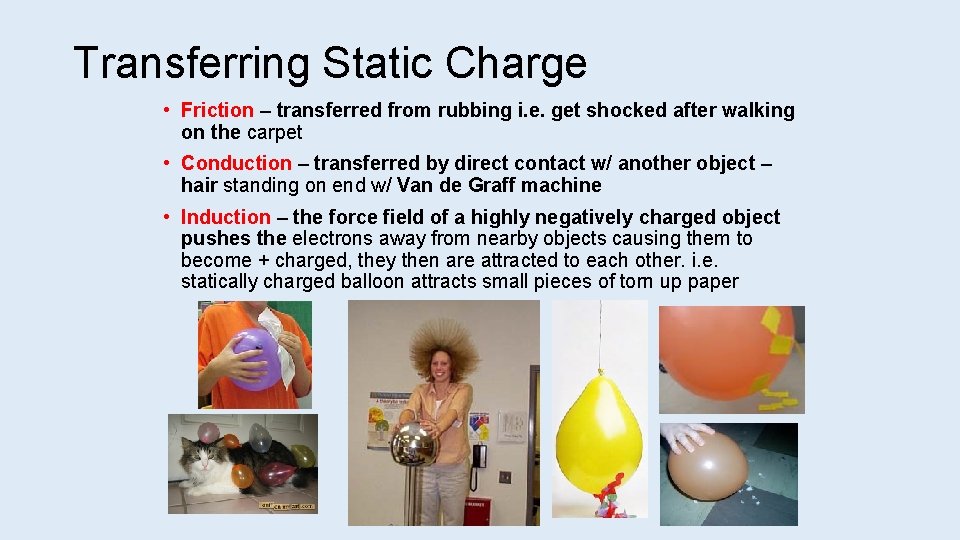 Transferring Static Charge • Friction – transferred from rubbing i. e. get shocked after