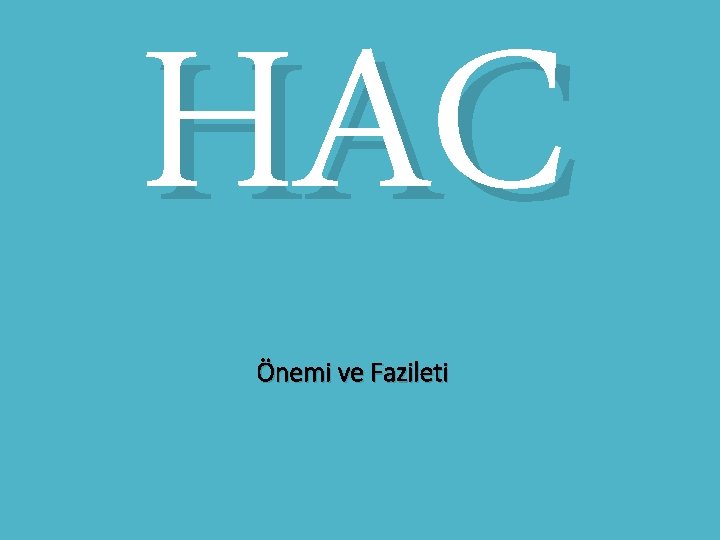 HAC Önemi ve Fazileti 