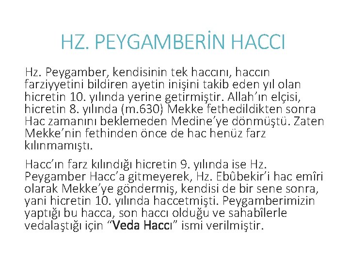 HZ. PEYGAMBERİN HACCI Hz. Peygamber, kendisinin tek haccını, haccın farziyyetini bildiren ayetin inişini takib