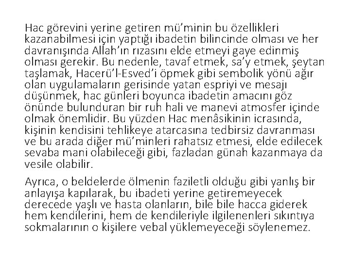 Hac görevini yerine getiren mü’minin bu özellikleri kazanabilmesi için yaptığı ibadetin bilincinde olması ve