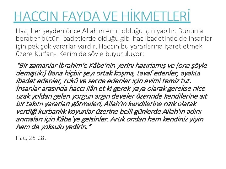 HACCIN FAYDA VE HİKMETLERİ Hac, her şeyden önce Allah'ın emri olduğu için yapılır. Bununla