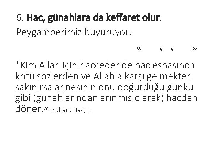 6. Hac, günahlara da keffaret olur. Peygamberimiz buyuruyor: « ، ، » "Kim Allah