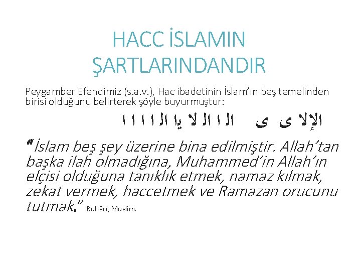 HACC İSLAMIN ŞARTLARINDANDIR Peygamber Efendimiz (s. a. v. ), Hac ibadetinin İslam’ın beş temelinden
