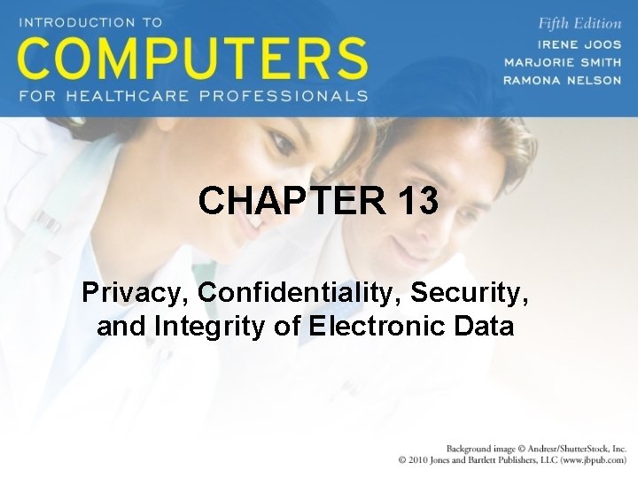CHAPTER 13 Privacy, Confidentiality, Security, and Integrity of Electronic Data 