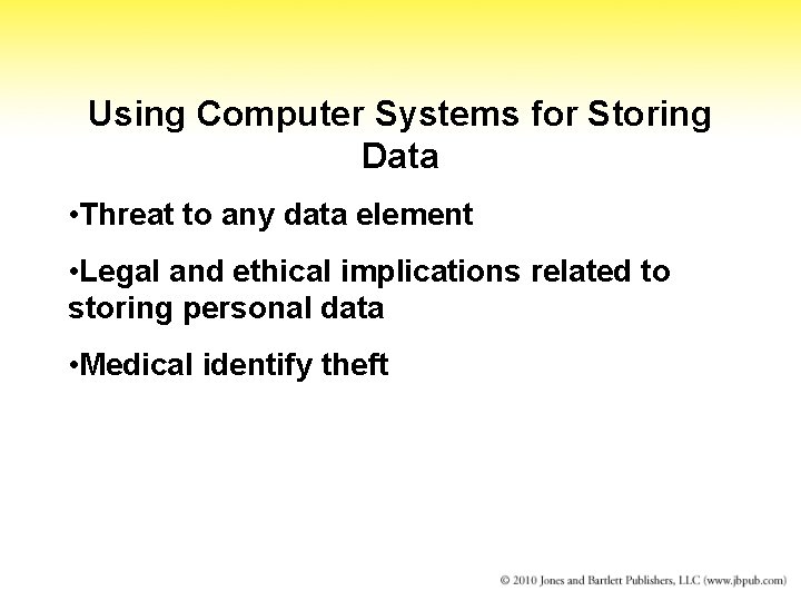 Using Computer Systems for Storing Data • Threat to any data element • Legal