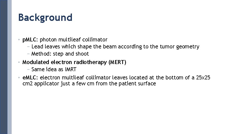 Background • p. MLC: photon multileaf collimator − Lead leaves which shape the beam