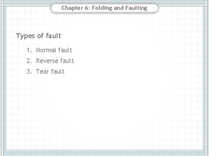 Chapter 6: Folding and Faulting Types of fault 1. Normal fault 2. Reverse fault Chapter 6: Folding and Faulting Types of fault 1. Normal fault 2. Reverse fault