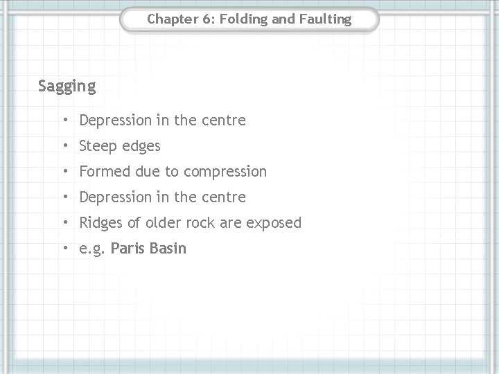 Chapter 6: Folding and Faulting Sagging • Depression in the centre • Steep edges Chapter 6: Folding and Faulting Sagging • Depression in the centre • Steep edges