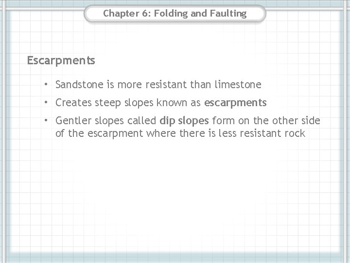 Chapter 6: Folding and Faulting Escarpments • Sandstone is more resistant than limestone • Chapter 6: Folding and Faulting Escarpments • Sandstone is more resistant than limestone •