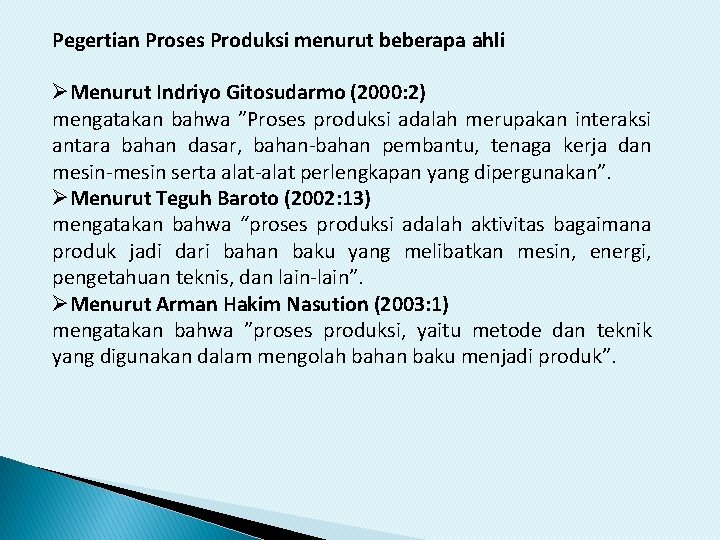 Pegertian Proses Produksi menurut beberapa ahli ØMenurut Indriyo Gitosudarmo (2000: 2) mengatakan bahwa ”Proses