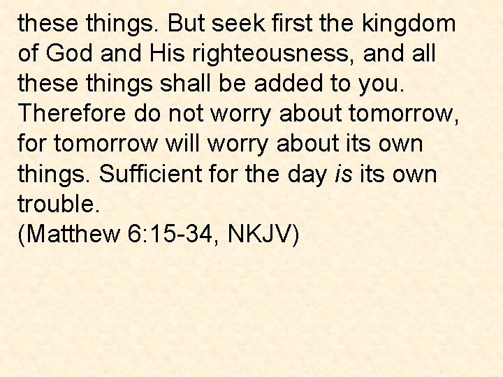 these things. But seek first the kingdom of God and His righteousness, and all