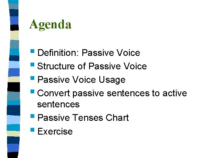 Agenda § Definition: Passive Voice § Structure of Passive Voice § Passive Voice Usage