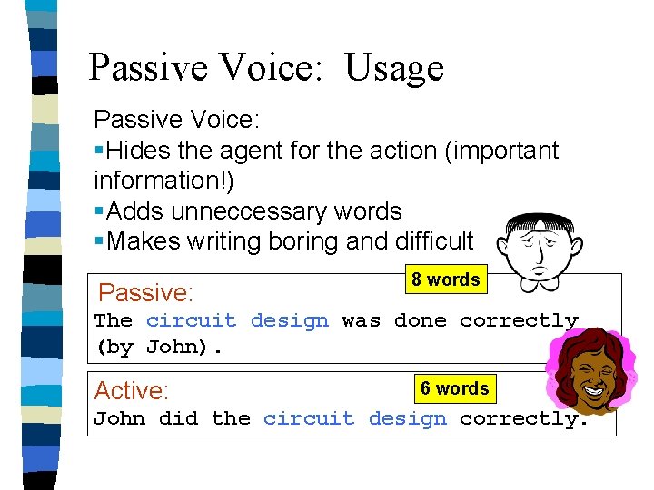 Passive Voice: Usage Passive Voice: §Hides the agent for the action (important information!) §Adds