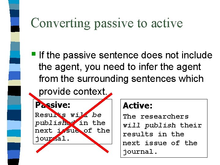 Converting passive to active § If the passive sentence does not include the agent,