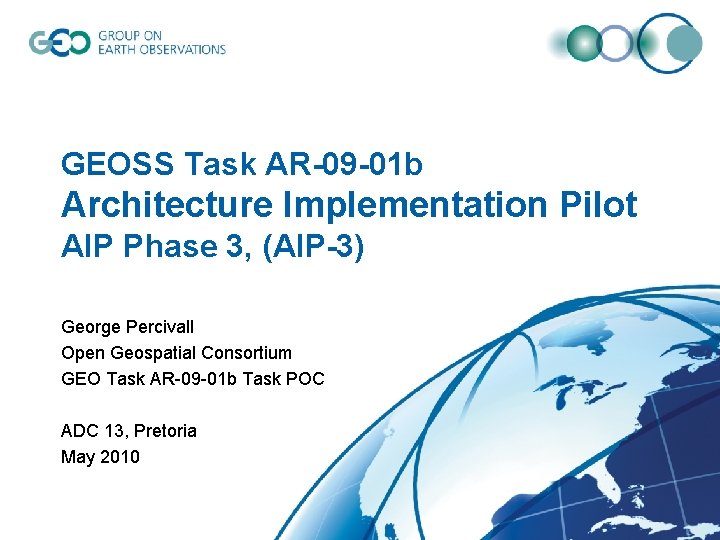 GEOSS Task AR-09 -01 b Architecture Implementation Pilot AIP Phase 3, (AIP-3) George Percivall