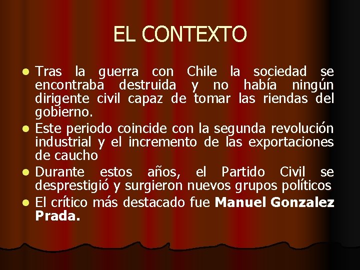 EL CONTEXTO Tras la guerra con Chile la sociedad se encontraba destruida y no