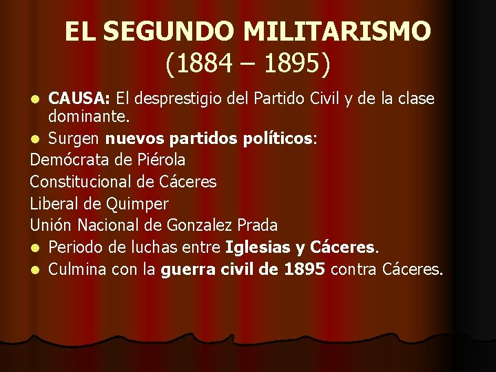 EL SEGUNDO MILITARISMO (1884 – 1895) CAUSA: El desprestigio del Partido Civil y de