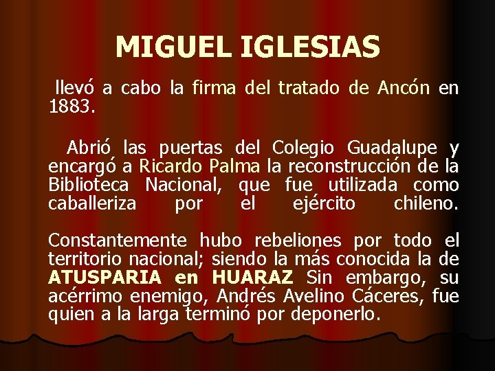 MIGUEL IGLESIAS llevó a cabo la firma del tratado de Ancón en 1883. Abrió