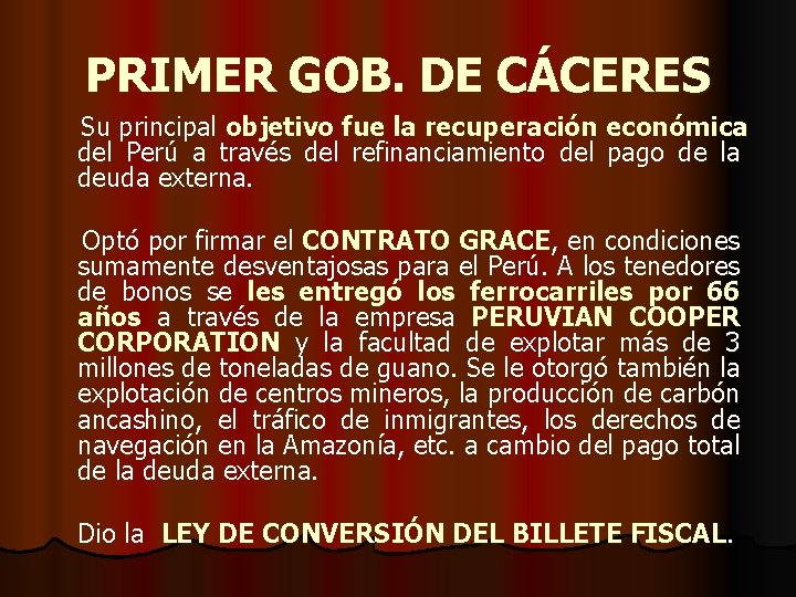 PRIMER GOB. DE CÁCERES Su principal objetivo fue la recuperación económica del Perú a