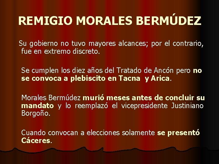 REMIGIO MORALES BERMÚDEZ Su gobierno no tuvo mayores alcances; por el contrario, fue en