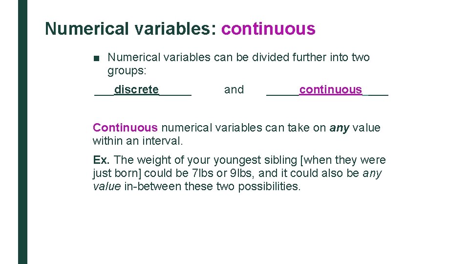 Numerical variables: continuous ■ Numerical variables can be divided further into two groups: ___discrete_____