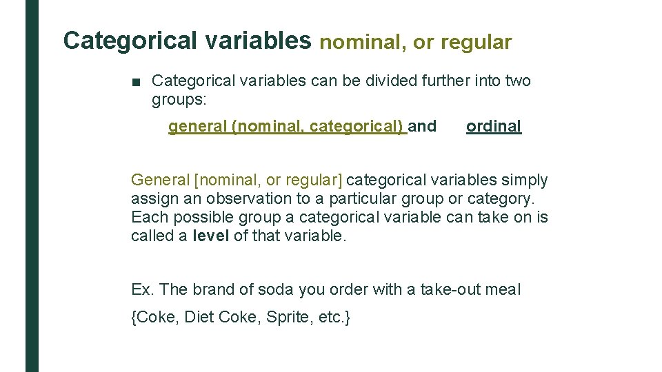 Categorical variables nominal, or regular ■ Categorical variables can be divided further into two