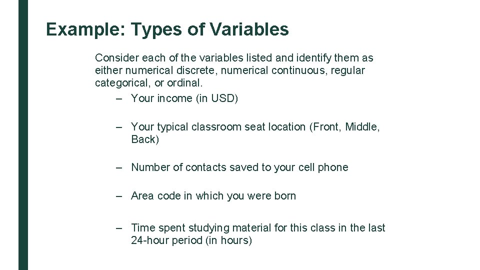 Example: Types of Variables Consider each of the variables listed and identify them as