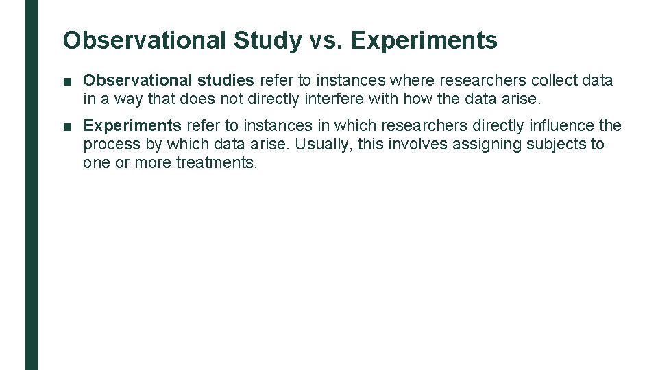 Observational Study vs. Experiments ■ Observational studies refer to instances where researchers collect data