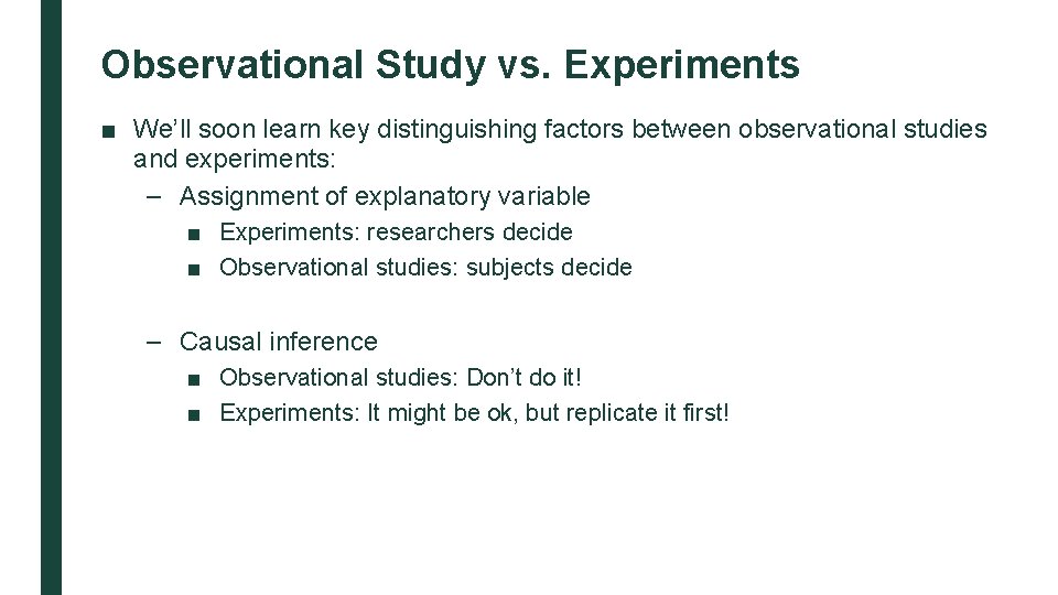 Observational Study vs. Experiments ■ We’ll soon learn key distinguishing factors between observational studies