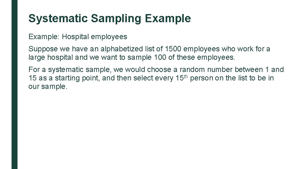 Systematic Sampling Example: Hospital employees Suppose we have an alphabetized list of 1500 employees