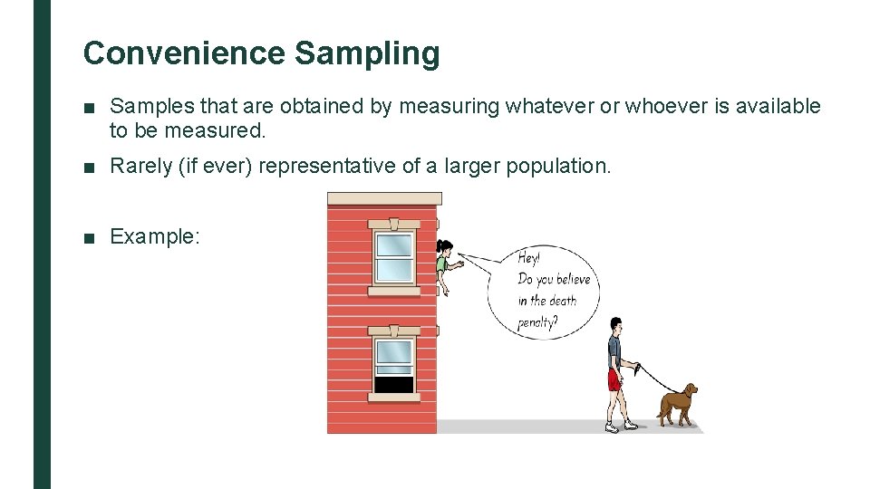 Convenience Sampling ■ Samples that are obtained by measuring whatever or whoever is available
