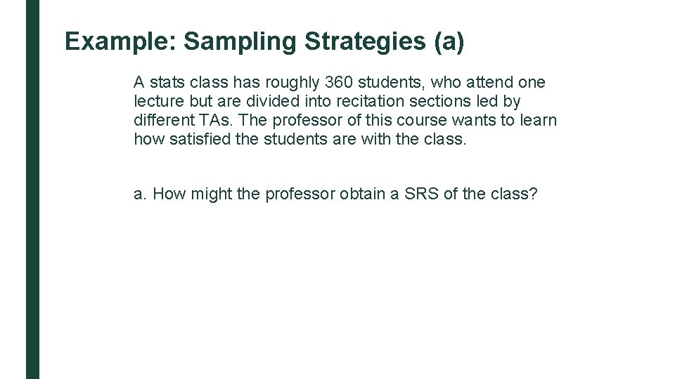 Example: Sampling Strategies (a) A stats class has roughly 360 students, who attend one