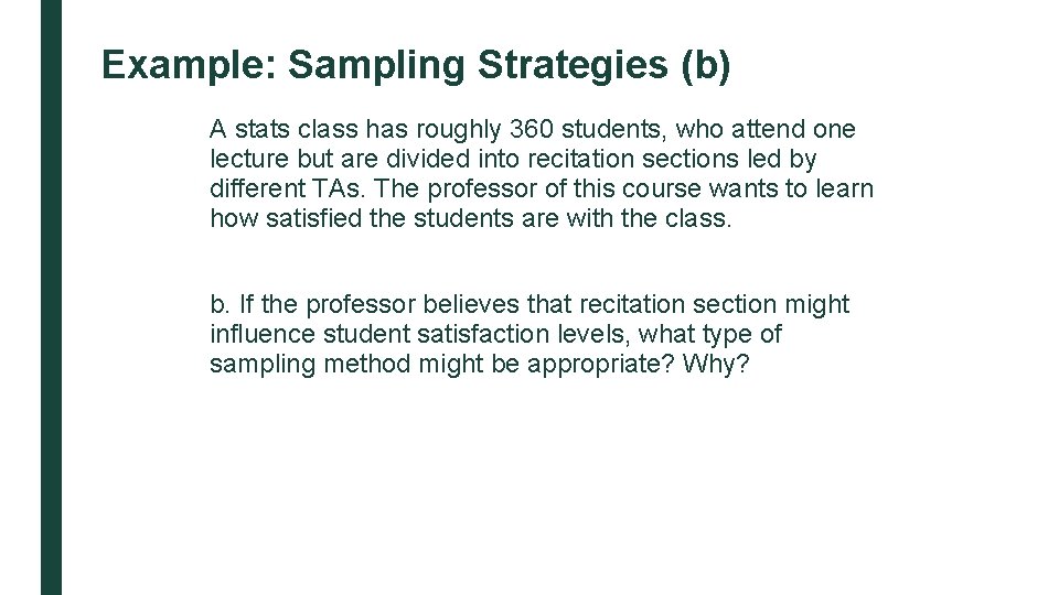 Example: Sampling Strategies (b) A stats class has roughly 360 students, who attend one