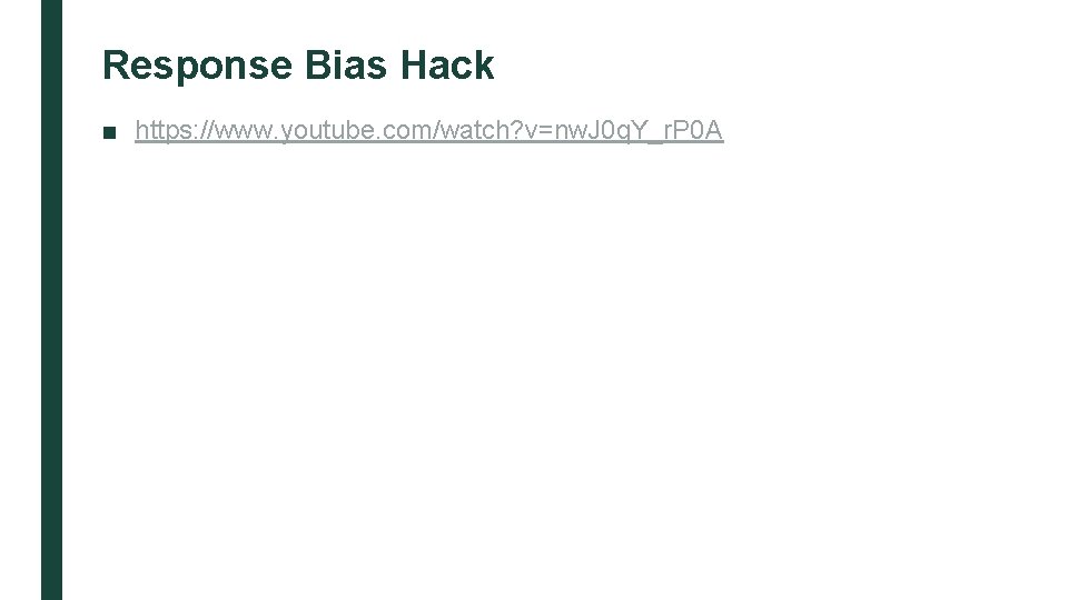 Response Bias Hack ■ https: //www. youtube. com/watch? v=nw. J 0 q. Y_r. P