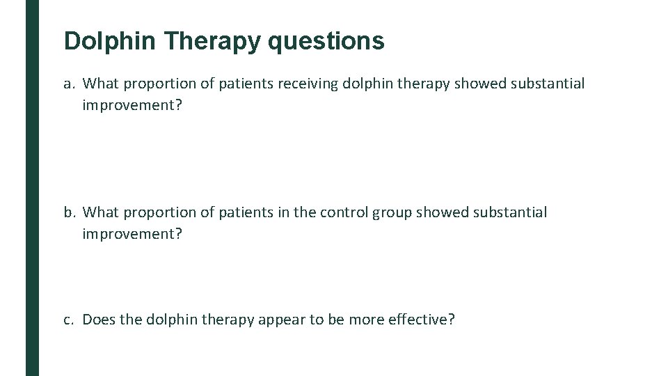 Dolphin Therapy questions a. What proportion of patients receiving dolphin therapy showed substantial improvement?