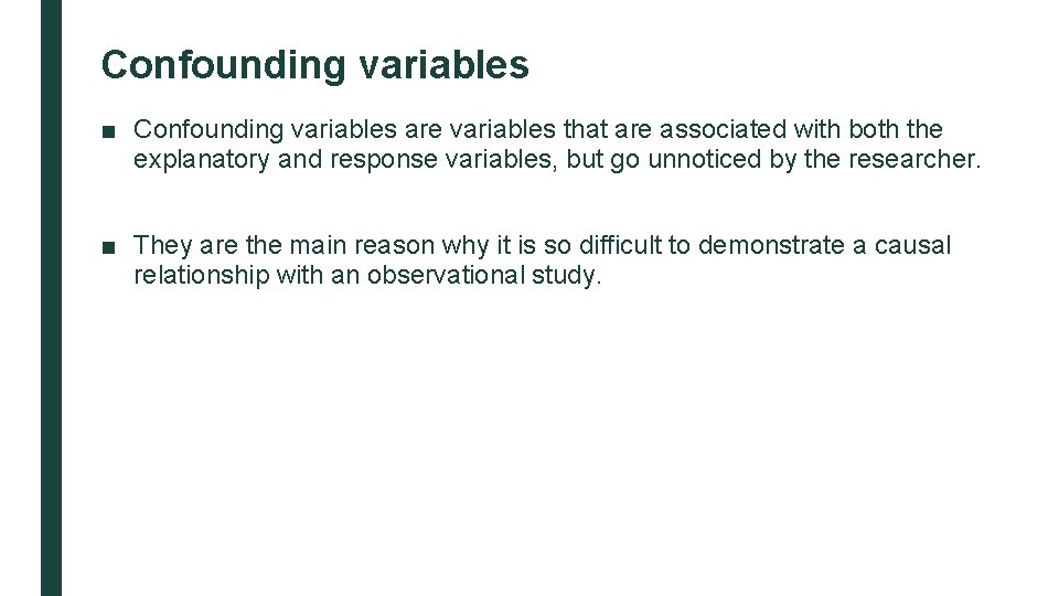 Confounding variables ■ Confounding variables are variables that are associated with both the explanatory