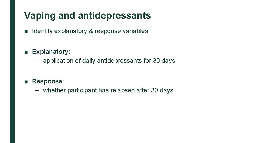 Vaping and antidepressants ■ Identify explanatory & response variables: ■ Explanatory: – application of