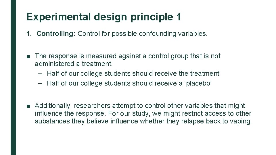 Experimental design principle 1 1. Controlling: Control for possible confounding variables. ■ The response